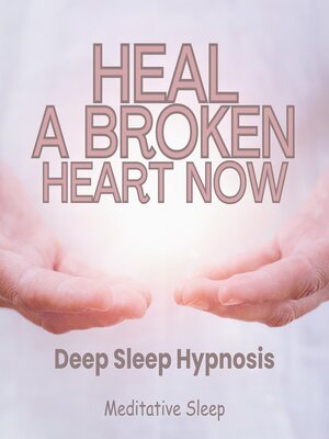 cover image of Heal a Broken Heart Now Deep Sleep Hypnosis